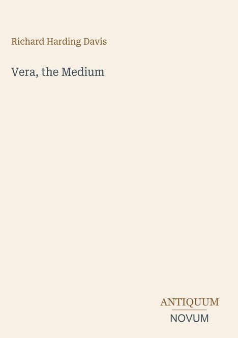 „Richard Harding Davis“, „Vera, the Medium“, „ANTIQUM NOVUM“. Minimalistisches Design auf hellem Hintergrund.