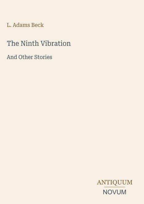 Titel: The Ninth Vibration And Other Stories  
Autor: L. Adams Beck  
Farben: Cremefarbenes, schlichtes Design.