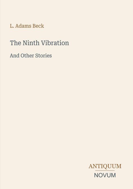 Ein beiger Hintergrund mit den Texten: "L. Adams Beck", "The Ninth Vibration And Other Stories" und "ANTIQUM NOVUM" in verschiedenen Schriftarten.