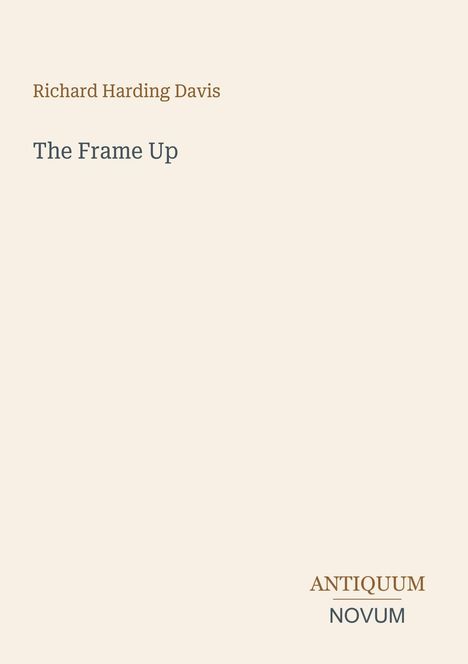 Richard Harding Davis, The Frame Up. Unten rechts steht "ANTIQUM" und "NOVUM". Heller Hintergrund.