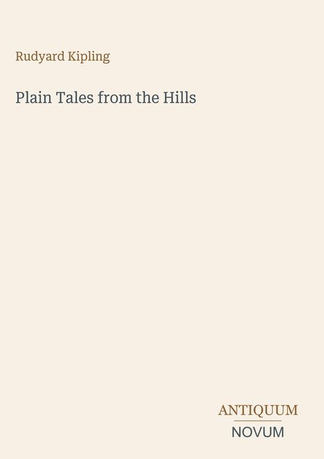 Rudyard Kipling, Plain Tales from the Hills, Antiquum Novum. Schlichte Gestaltung auf hellem Hintergrund.