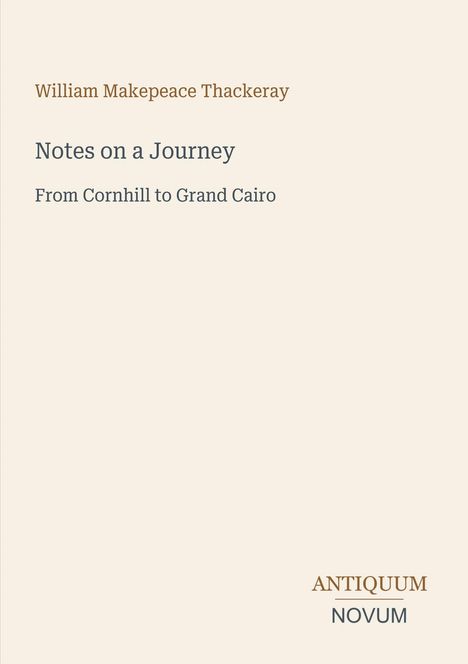 Der Text lautet: "William Makepeace Thackeray, Notes on a Journey, From Cornhill to Grand Cairo". Unten steht "ANTIQUM NOVUM".
