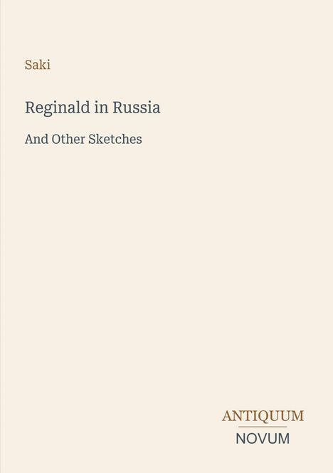 Text: "Saki, Reginald in Russia And Other Sketches, ANTIQUUM NOVUM." Schlichtes, minimalistisches Design auf beigem Hintergrund.