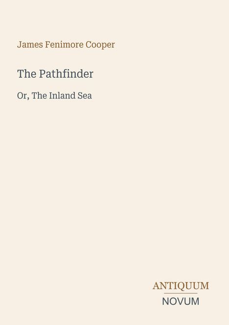"James Fenimore Cooper - The Pathfinder, Or, The Inland Sea." Unten rechts steht "ANTIQUM NOVUM" auf schlichtem beigen Hintergrund.