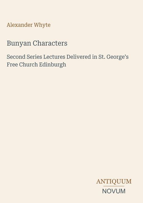 „Alexander Whyte. Bunyan Characters. Second Series Lectures Delivered in St. George’s Free Church Edinburgh.“ Schlichtes Design.