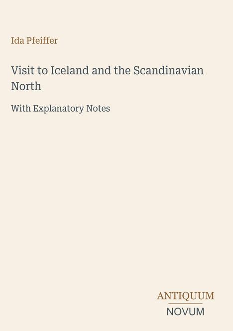 Titel: "Visit to Iceland and the Scandinavian North". Autor: Ida Pfeiffer. Unten ein Logo: "ANTIQUM NOVUM". Hintergrund ist hell.