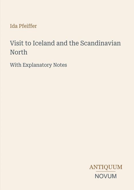 Titel: "Visit to Iceland and the Scandinavian North". Autor: Ida Pfeiffer. Unten steht "ANTIQUEUM NOVUM". Beige Hintergrund.