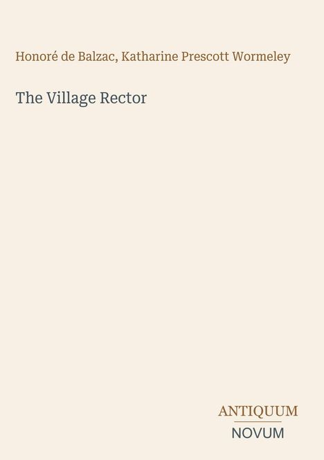 Honoré de Balzac, Katharine Prescott Wormeley, The Village Rector. Unten rechts: "ANTIQUM NOVUM". Heller Hintergrund.