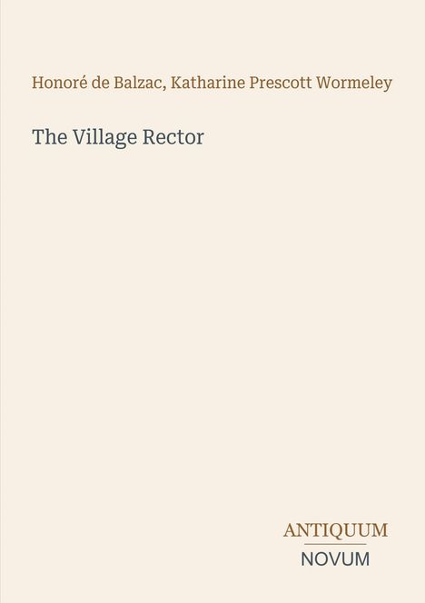 Titel: "The Village Rector". Autoren: Honoré de Balzac, Katharine Prescott Wormeley. Logo unten: ANTIQUUM NOVUM.