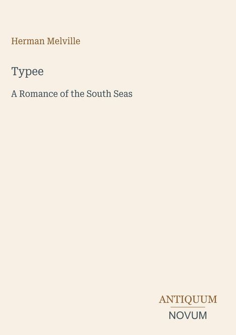 "Herman Melville, Typee, A Romance of the South Seas, ANTIQUUM NOVUM. Schlichtes Design auf hellem Hintergrund."