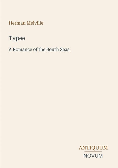 Herman Melville, Typee, A Romance of the South Seas. Antiquum Novum Logo. Schlichtes Design auf beigem Hintergrund.