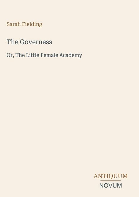 Sarah Fielding, "The Governess: Or, The Little Female Academy", Antiquum Novum in rechter Ecke.