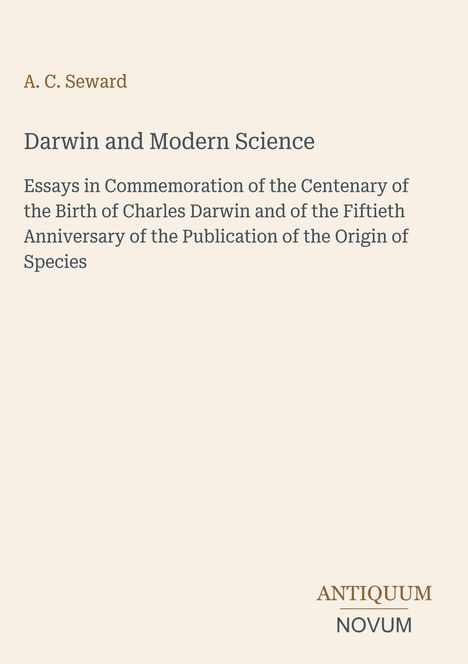 A. C. Seward: Darwin and Modern Science. Essays zur Ehrung von Darwins Geburtstag und 50 Jahre "Origin of Species".