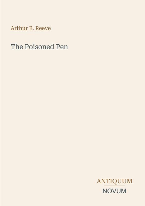 "Arthur B. Reeve, The Poisoned Pen" steht zentral. Unten rechts ein Logo "ANTIQUM NOVUM". Beige Hintergrund.