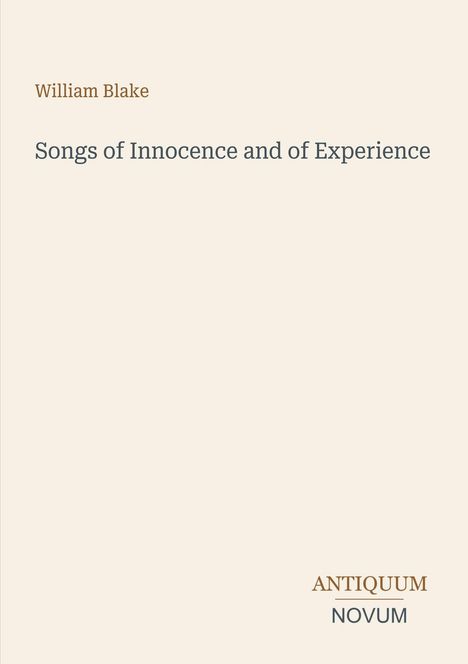 Oben steht "William Blake", darunter "Songs of Innocence and of Experience", unten "Antiquum Novum" als Logo. Hintergrund beige.