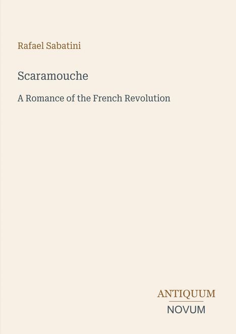 Text: "Rafael Sabatini, Scaramouche, A Romance of the French Revolution, ANTIQUUM NOVUM." Schlichtes, minimalistisches Design.