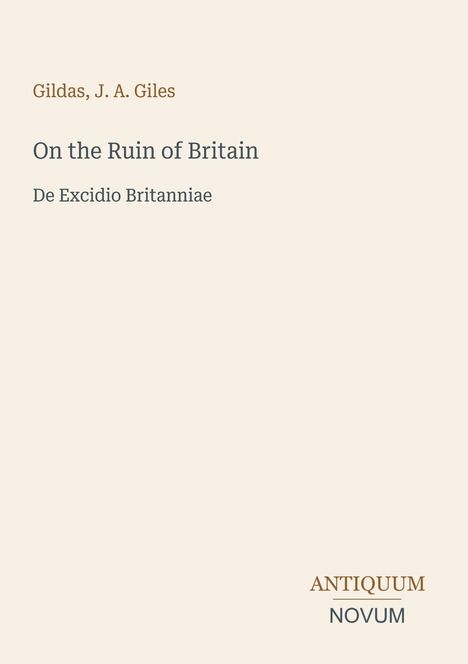 Text: "Gildas, J. A. Giles; On the Ruin of Britain; De Excidio Britanniae; ANTIQUUM NOVUM". Minimalistisches Design.