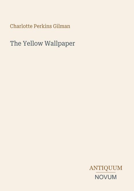 Text: "Charlotte Perkins Gilman, The Yellow Wallpaper, ANTIQUUM NOVUM". Schlichtes Design auf hellem Hintergrund.