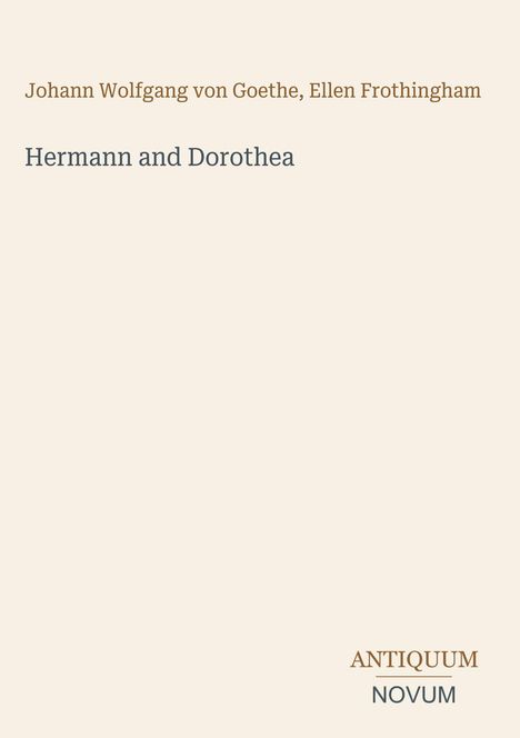 Text: „Hermann and Dorothea“ von Johann Wolfgang von Goethe, Ellen Frothingham. Unten: „ANTIQUM NOVUM“. Hellbeiger Hintergrund.