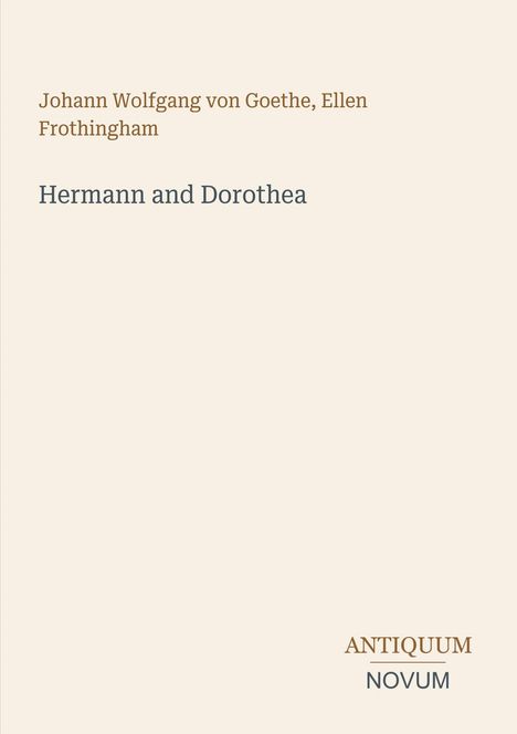 Text: "Johann Wolfgang von Goethe, Ellen Frothingham", "Hermann and Dorothea", "ANTIQUM NOVUM". Schlichtes, elegantes Design.