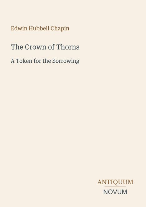 "Edwin Hubbell Chapin. The Crown of Thorns. A Token for the Sorrowing. ANTIQUUM NOVUM." Dezente, minimalistische Typografie.