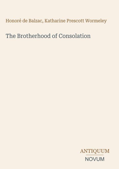 Text: Honoré de Balzac, Katharine Prescott Wormeley. The Brotherhood of Consolation. Unten rechts: ANTIQUUM NOVUM.