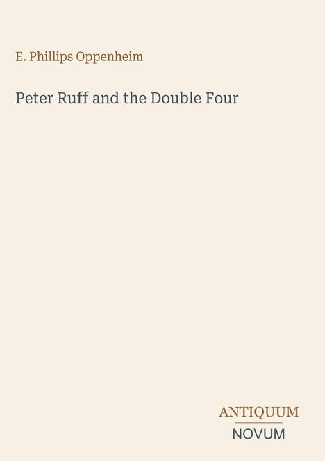 Text: "E. Phillips Oppenheim; Peter Ruff and the Double Four; ANTIQUUM NOVUM." Einfache Buchcover-Gestaltung.