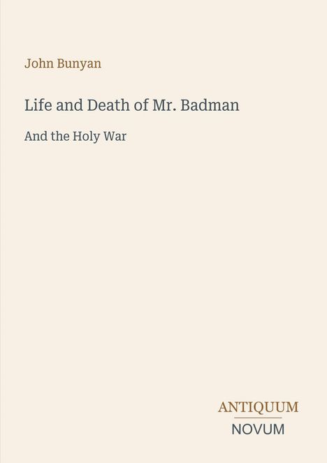 John Bunyan, "Life and Death of Mr. Badman, And the Holy War." Unten links: ANTIQUUM NOVUM. Dezentes Layout, klare Typografie.