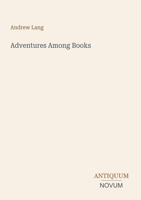 "Andrew Lang. Adventures Among Books. ANTIQUUM NOVUM. Ein einfacher, beiger Hintergrund, minimalistisches Design."