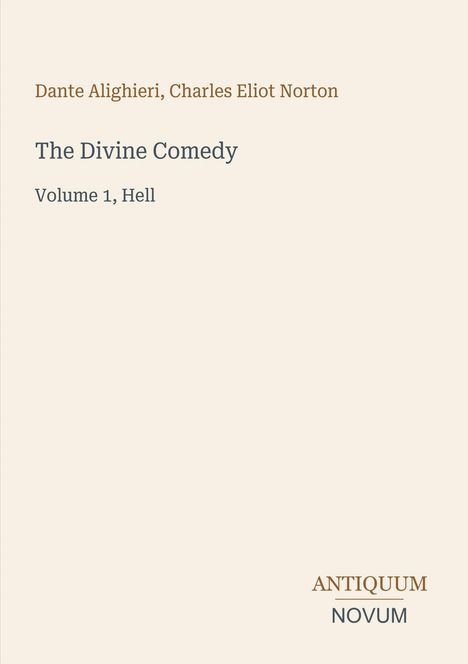 Dante Alighieri, Charles Eliot Norton. The Divine Comedy. Volume 1, Hell. Unten steht "Antiquum Novum" in verschiedenen Farben.
