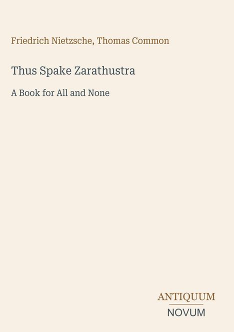 Text: "Friedrich Nietzsche, Thomas Common. Thus Spake Zarathustra. A Book for All and None. ANTIQUUM NOVUM." Dezentes, schlichtes Design.