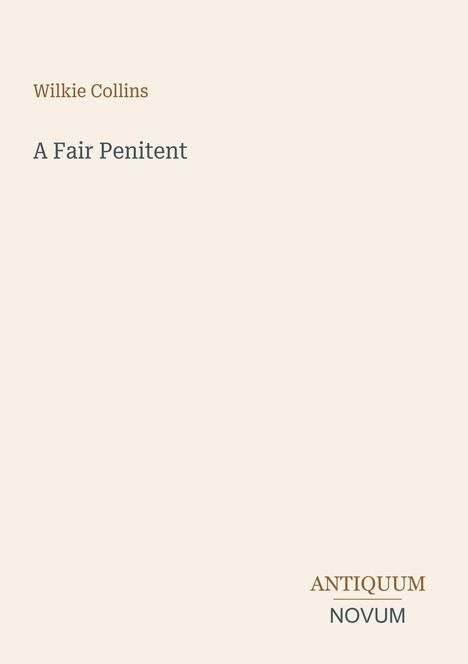 Oben: "Wilkie Collins". Mitte: "A Fair Penitent". Unten: "ANTIQUM NOVUM". Hintergrund einfarbig, minimalistisches Design.