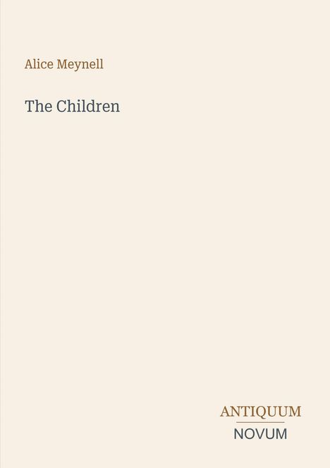 Text: "Alice Meynell, The Children, ANTIQUUM NOVUM". Schlichte Gestaltung auf beigem Hintergrund.