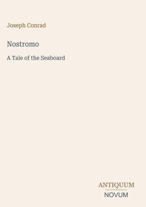 "Joseph Conrad, Nostromo, A Tale of the Seaboard. Darunter ein Logo mit den Worten ANTIQUUM über NOVUM."