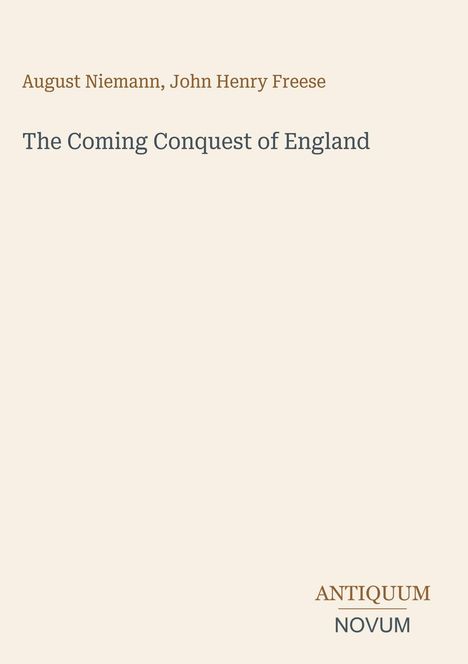 Titel: "The Coming Conquest of England". Autoren: August Niemann, John Henry Freese. Unten: "ANTIQUM NOVUM" in zwei Zeilen.