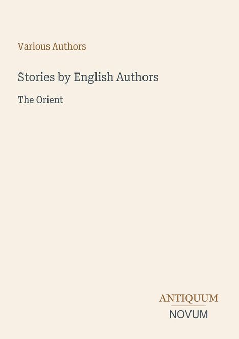 Buchtitel: "Stories by English Authors: The Orient". Autoren: "Various Authors". Unten rechts: "ANTIQUM NOVUM".