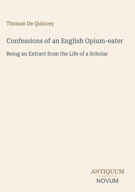 Oberer Text: Thomas De Quincey. Mitte: Confessions of an English Opium-eater. Unten: ANTIQUUM NOVUM. Schlichte Gestaltung.