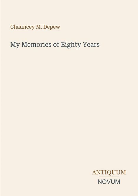Buchtitel: "My Memories of Eighty Years" von Chauncey M. Depew. Unten rechts: Logo mit "ANTIQUM NOVUM".