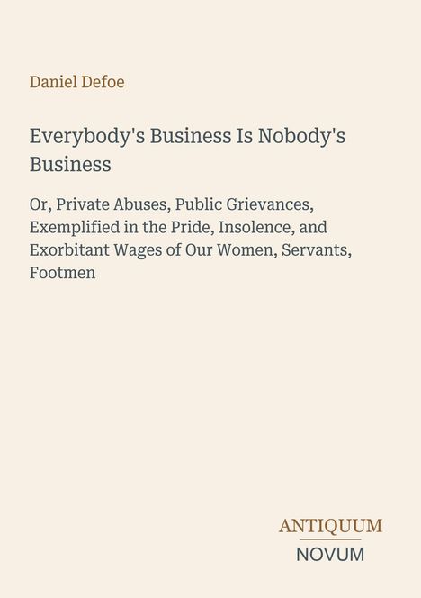 Buchtitel von Daniel Defoe: "Everybody's Business Is Nobody's Business". Unten rechts das Logo "ANTIQUM NOVUM".