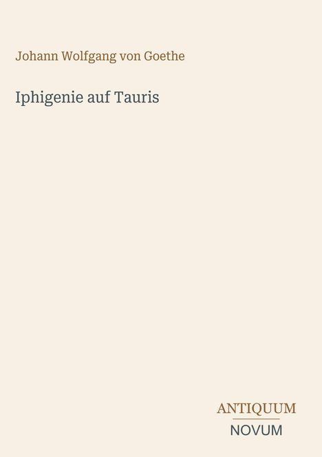 „Johann Wolfgang von Goethe, Iphigenie auf Tauris“ auf hellem Hintergrund, unten rechts „ANTIQUM NOVUM“.