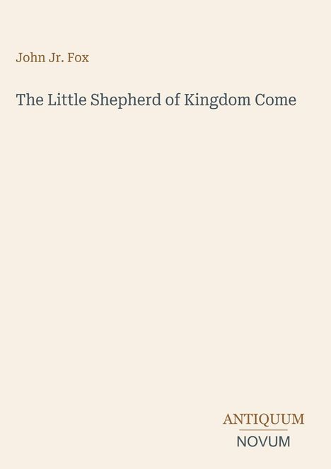Cover: "John Jr. Fox" und "The Little Shepherd of Kingdom Come". Unten rechts "ANTIQUM NOVUM". Schlichtes Design.