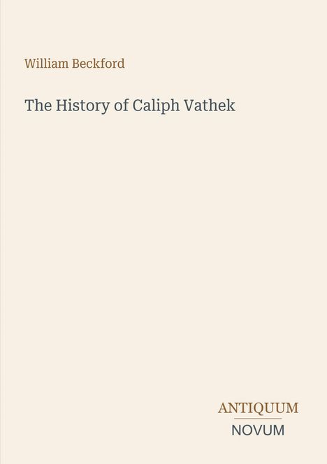 "William Beckford, The History of Caliph Vathek." Unten: "ANTIQUM NOVUM." Schlichtes Cover in Beige.