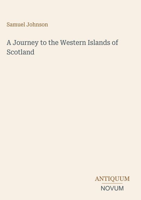 Titel: A Journey to the Western Islands of Scotland. Autor: Samuel Johnson. Unten rechts: ANTIQUUM NOVUM.