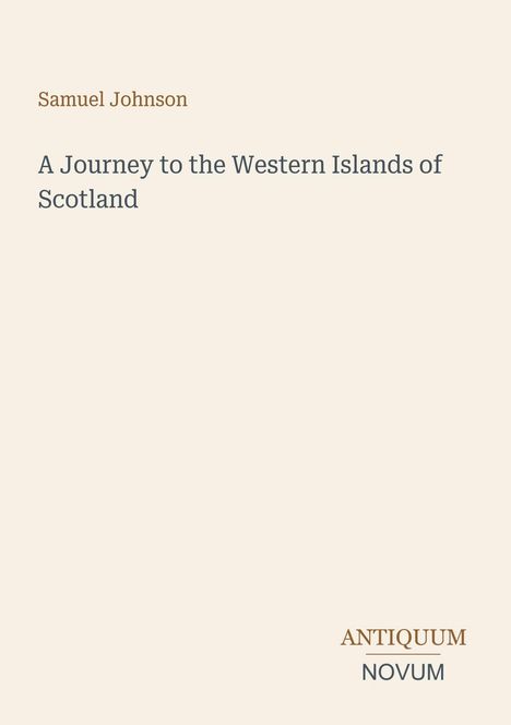 Text: "Samuel Johnson. A Journey to the Western Islands of Scotland. ANTIQUM NOVUM." Beige Hintergrund.