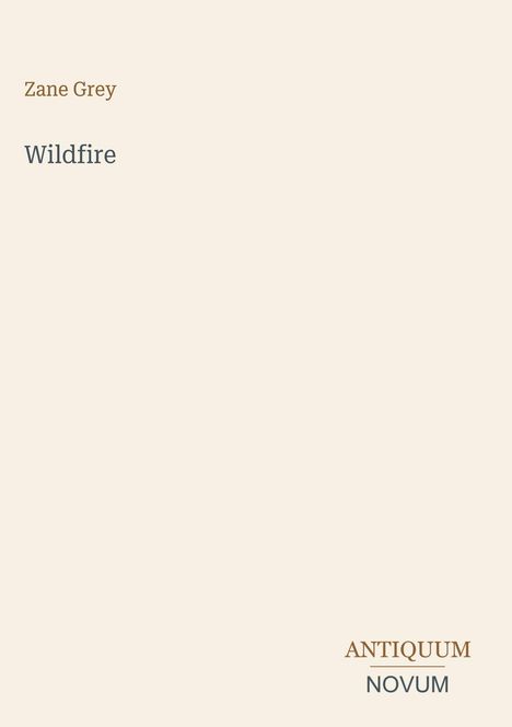 Oben steht "Zane Grey", darunter "Wildfire". Unten rechts: "ANTIQUM NOVUM". Beige Hintergrund.