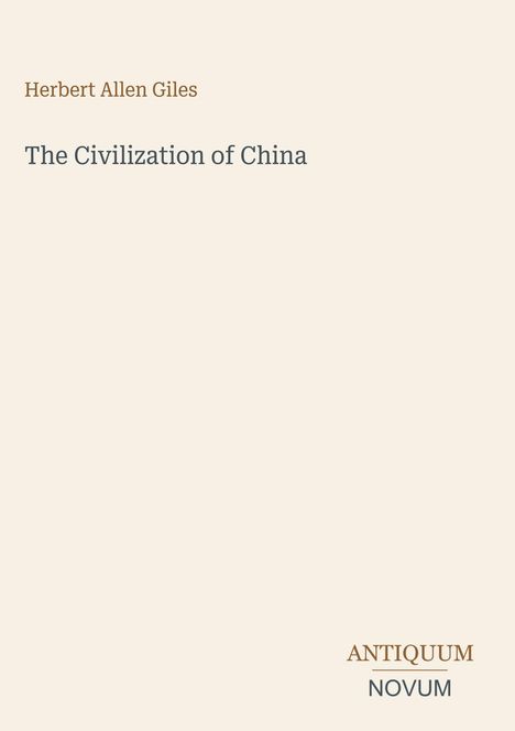 Text: "Herbert Allen Giles, The Civilization of China, ANTIQUUM NOVUM". Einfache Gestaltung auf beigem Hintergrund.