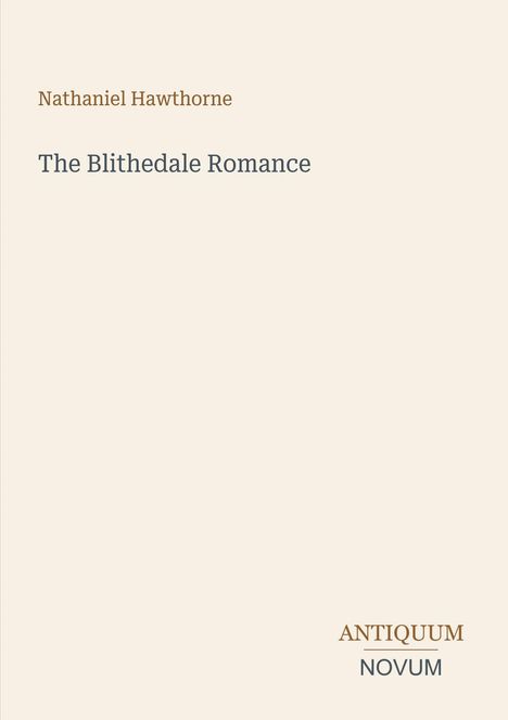 Nathaniel Hawthorne, The Blithedale Romance. Unten rechts: Antiquum Novum. Beigefarbener Hintergrund.