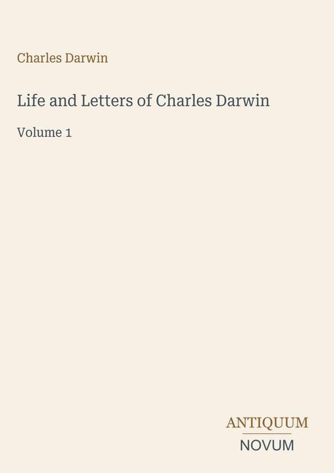 Text: Charles Darwin, Life and Letters of Charles Darwin, Volume 1. Beigefarbener Hintergrund, elegantes Design.