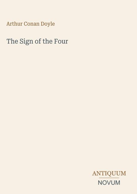 Arthur Conan Doyle, "The Sign of the Four". Unten rechts steht "ANTIQUM NOVUM". Beige Hintergrund.