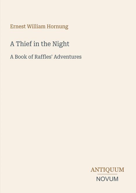 Cover mit dem Titel "A Thief in the Night", Autor Ernest William Hornung, unten rechts "Antiquum Novum".
